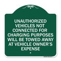 Signmission Unauthorized Vehicles Not Connected for Charging Purpose Will Be Towed, Green & White, GW-1818-22777 A-DES-GW-1818-22777